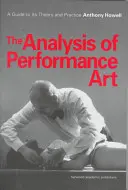 Analyse der Performance-Kunst - Ein Leitfaden für ihre Theorie und Praxis - Analysis of Performance Art - A Guide to its Theory and Practice