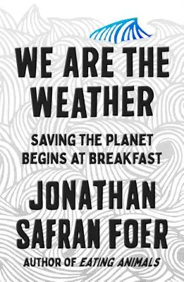 Wir sind das Wetter - Die Rettung des Planeten beginnt beim Frühstück - We Are the Weather - Saving the Planet Begins at Breakfast