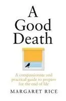 Ein guter Tod: Ein mitfühlender und praktischer Leitfaden zur Vorbereitung auf das Ende des Lebens - A Good Death: A Compassionate and Practical Guide to Prepare for the End of Life
