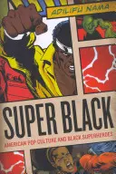 Superschwarz: Amerikanische Popkultur und schwarze Superhelden - Super Black: American Pop Culture and Black Superheroes