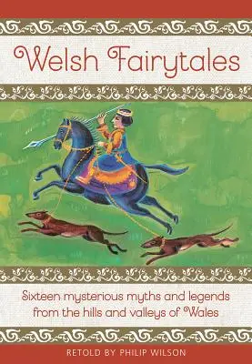 Walisische Märchen: Sechzehn geheimnisvolle Mythen und Legenden aus den Hügeln und Tälern von Wales - Welsh Fairytales: Sixteen Mysterious Myths and Legends from the Hills and Valleys of Wales