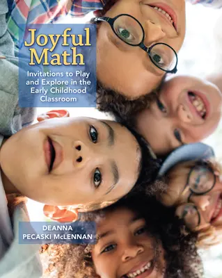 Freude an der Mathematik: Einladungen zum Spielen und Erforschen im frühkindlichen Unterricht - Joyful Math: Invitations to Play and Explore in the Early Childhood Classroom