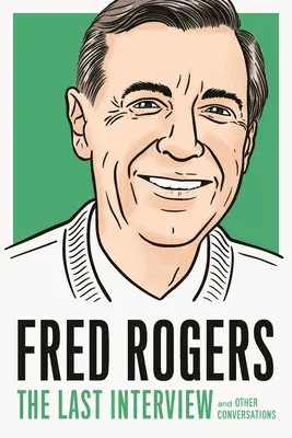 Fred Rogers: Das letzte Interview: Und andere Unterhaltungen - Fred Rogers: The Last Interview: And Other Conversations