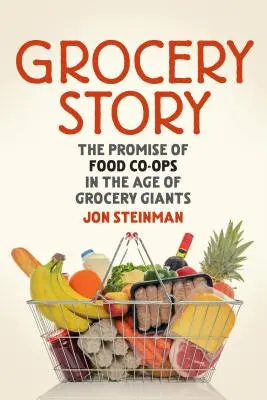 Grocery Story: Das Versprechen von Lebensmittelkooperationen im Zeitalter der Lebensmittelgiganten - Grocery Story: The Promise of Food Co-Ops in the Age of Grocery Giants