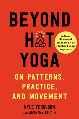 Jenseits von Hot Yoga: Über Muster, Praxis und Bewegung - Beyond Hot Yoga: On Patterns, Practice, and Movement