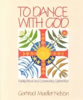 Mit Gott tanzen: Familienrituale und Gemeinschaftsfeiern - To Dance with God: Family Ritual and Community Celebration