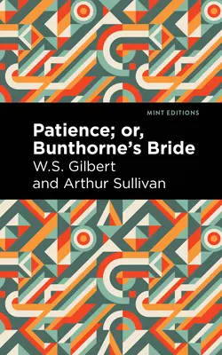 Patience; Oder, Bunthornes Braut - Patience; Or, Bunthorne's Bride