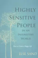 Hochsensible Menschen in einer unsensiblen Welt - Wie man ein glückliches Leben gestaltet - Highly Sensitive People in an Insensitive World - How to Create a Happy Life