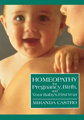Homöopathie für Schwangerschaft, Geburt und das erste Lebensjahr Ihres Babys - Homeopathy for Pregnancy, Birth, and Your Baby's First Year