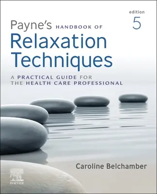 Payne's Handbuch der Entspannungstechniken: Ein praktischer Leitfaden für das Gesundheitspersonal - Payne's Handbook of Relaxation Techniques: A Practical Guide for the Health Care Professional