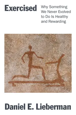 Trainiert: Warum etwas, für das wir uns nie entwickelt haben, gesund und lohnenswert ist - Exercised: Why Something We Never Evolved to Do Is Healthy and Rewarding