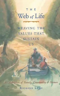 Das Netz des Lebens: Weaving the Values That Sustain Us (Essays vom Autor von Last Child in the Woods und Our Wild Calling) - Web of Life: Weaving the Values That Sustain Us (Essays from the Author of Last Child in the Woods and Our Wild Calling)