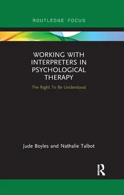 Arbeit mit Dolmetschern in der psychologischen Therapie: Das Recht, verstanden zu werden - Working with Interpreters in Psychological Therapy: The Right to Be Understood