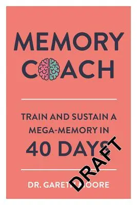 Gedächtnistrainer: Trainieren und erhalten Sie ein Mega-Gedächtnis in 40 Tagen - Memory Coach: Train and Sustain a Mega-Memory in 40 Days