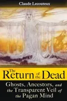 Die Rückkehr der Toten: Geister, Ahnen und der transparente Schleier des heidnischen Geistes - The Return of the Dead: Ghosts, Ancestors, and the Transparent Veil of the Pagan Mind