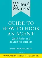 Writers' & Artists' Guide to How to Hook an Agent: Fragen und Antworten, Hilfe und Ratschläge für Autoren - Writers' & Artists' Guide to How to Hook an Agent: Q&A Help and Advice for Authors