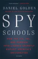 Spionageschulen: Wie die CIA, das FBI und ausländische Geheimdienste Amerikas Universitäten heimlich ausnutzen - Spy Schools: How the CIA, FBI, and Foreign Intelligence Secretly Exploit America's Universities