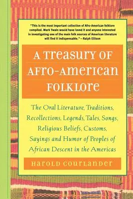 Eine Schatzkammer der afroamerikanischen Folklore: Mündliche Literatur, Traditionen, Erinnerungen, Legenden, Märchen, Lieder, religiöse Überzeugungen, Bräuche, Sprüche und - A Treasury of Afro-American Folklore: The Oral Literature, Traditions, Recollections, Legends, Tales, Songs, Religious Beliefs, Customs, Sayings, and