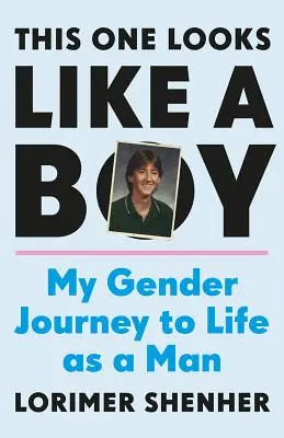 Dieser hier sieht aus wie ein Junge: Meine geschlechtsspezifische Reise zum Leben als Mann - This One Looks Like a Boy: My Gender Journey to Life as a Man