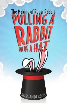 Ein Kaninchen aus dem Hut ziehen: Die Entstehung von Roger Rabbit - Pulling a Rabbit Out of a Hat: The Making of Roger Rabbit