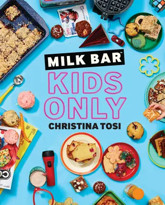 Milk Bar: Nur für Kinder: Ein Kochbuch - Milk Bar: Kids Only: A Cookbook