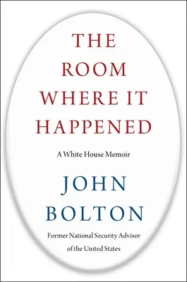 Der Raum, in dem es geschah: Die Memoiren des Weißen Hauses - The Room Where It Happened: A White House Memoir