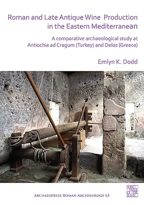 Römische und spätantike Weinproduktion im östlichen Mittelmeerraum: Eine vergleichende archäologische Studie in Antiochia Ad Cragum (Türkei) und Delos (Griechenland) - Roman and Late Antique Wine Production in the Eastern Mediterranean: A Comparative Archaeological Study at Antiochia Ad Cragum (Turkey) and Delos (Gre