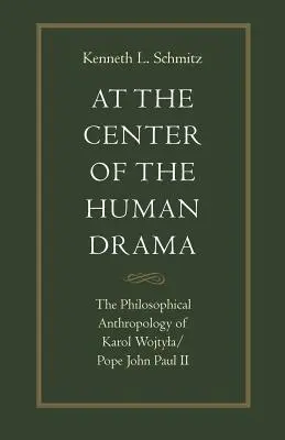 Im Zentrum des menschlichen Dramas: Die Philosophie von Karol Wojtyla/Papst Johannes Paul II. - At the Center of the Human Drama: The Philosophy of Karol Wojtyla/Pope John Paul II