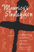 Maurice's Strategikon: Handbuch der byzantinischen Militärstrategie - Maurice's Strategikon: Handbook of Byzantine Military Strategy