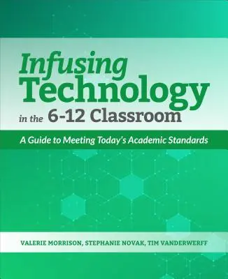 Einbindung von Technologie in den Unterricht der Klassen 6-12: Ein Leitfaden zur Erfüllung der heutigen akademischen Standards - Infusing Technology in the 6-12 Classroom: A Guide to Meeting Today's Academic Standards