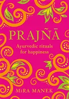 Prajna: Ayurvedische Rituale zum Glücklichsein - Prajna: Ayurvedic Rituals for Happiness