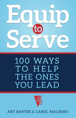 Ausrüsten, um zu dienen: 100 Wege, den Menschen zu helfen, die Sie führen - Equip to Serve: 100 Ways to Help the Ones You Lead