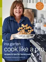 Kochen wie ein Profi: Rezepte und Tipps für Hobbyköche: Ein Barefoot Contessa Kochbuch - Cook Like a Pro: Recipes and Tips for Home Cooks: A Barefoot Contessa Cookbook