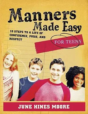Manieren leicht gemacht für Teenager: 10 Schritte zu einem Leben voller Selbstvertrauen, Selbstsicherheit und Respekt - Manners Made Easy for Teens: 10 Steps to a Life of Confidence, Poise, and Respect