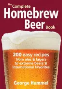 The Complete Homebrew Beer Book: 200 einfache Rezepte von Ales und Lagerbieren bis hin zu extremen Bieren und internationalen Favoriten - The Complete Homebrew Beer Book: 200 Easy Recipes from Ales and Lagers to Extreme Beers & International Favorites