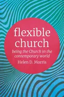 Flexible Kirche: Kirche sein in der Welt von heute - Flexible Church: Being the Church in the Contemporary World