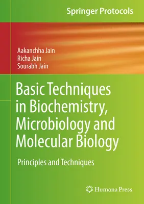 Grundlegende Techniken der Biochemie, Mikrobiologie und Molekularbiologie: Prinzipien und Techniken - Basic Techniques in Biochemistry, Microbiology and Molecular Biology: Principles and Techniques