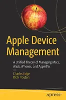 Apple Geräteverwaltung: Eine einheitliche Theorie zur Verwaltung von Macs, iPads, iPhones und Appletvs - Apple Device Management: A Unified Theory of Managing Macs, Ipads, Iphones, and Appletvs