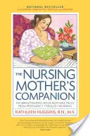 The Nursing Mother's Companion, 7. Auflage, mit neuen Illustrationen: Das Stillbuch, dem Mütter vertrauen, von der Schwangerschaft bis zum Abstillen - The Nursing Mother's Companion, 7th Edition, with New Illustrations: The Breastfeeding Book Mothers Trust, from Pregnancy Through Weaning