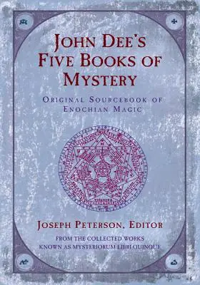 John Dee's Fünf Bücher des Mysteriums: Original-Quellenbuch der henochischen Magie - John Dee's Five Books of Mystery: Original Sourcebook of Enochian Magic