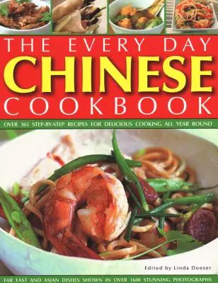 Chinesisches Kochbuch für jeden Tag: Über 365 Schritt-für-Schritt-Rezepte für köstliches Kochen das ganze Jahr über: Fernöstliche und asiatische Gerichte in über 1600 verblüffenden Bildern - Every Day Chinese Cookbook: Over 365 Step-By-Step Recipes for Delicious Cooking All Year Round: Far East and Asian Dishes Shown in Over 1600 Stunn