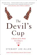 Die Tasse des Teufels: Eine Geschichte der Welt nach dem Kaffee: Eine Geschichte der Welt nach dem Vorbild des Kaffees - The Devil's Cup: A History of the World According to Coffee: A History of the World According to Coffee