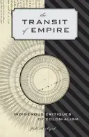 The Transit of Empire: Indigene Kritiken am Kolonialismus - The Transit of Empire: Indigenous Critiques of Colonialism
