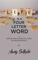 Das Leben ist ein Wort mit vier Buchstaben: Ein Überlebensleitfaden für Fachleute im Bereich psychische Gesundheit - Life is a Four-Letter Word: A Mental Health Survival Guide for Professionals