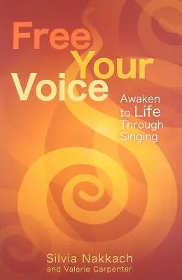 Befreie deine Stimme: Durch Singen zum Leben erwachen - Free Your Voice: Awaken to Life Through Singing