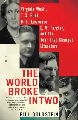 Die Welt brach entzwei: Virginia Woolf, T. S. Eliot, D. H. Lawrence, E. M. Forster und das Jahr, das die Literatur veränderte - The World Broke in Two: Virginia Woolf, T. S. Eliot, D. H. Lawrence, E. M. Forster, and the Year That Changed Literature