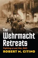 Die Wehrmacht zieht sich zurück: Der Kampf um den verlorenen Krieg, 1943 - The Wehrmacht Retreats: Fighting a Lost War, 1943