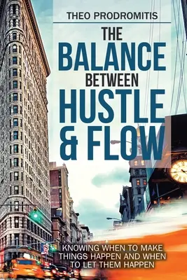 Das Gleichgewicht zwischen Eile und Fluss: Wann man die Dinge geschehen lassen muss und wann man sie geschehen lassen sollte - The Balance Between Hustle & Flow: Knowing When to Make Things Happen and When to Let Them Happen