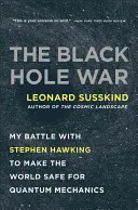 Der Krieg der Schwarzen Löcher: Mein Kampf mit Stephen Hawking, um die Welt für die Quantenmechanik sicher zu machen - The Black Hole War: My Battle with Stephen Hawking to Make the World Safe for Quantum Mechanics