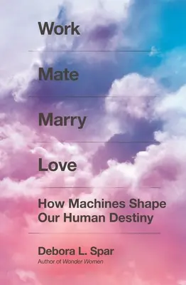 Work Mate Marry Love: Wie Maschinen unser menschliches Schicksal prägen - Work Mate Marry Love: How Machines Shape Our Human Destiny